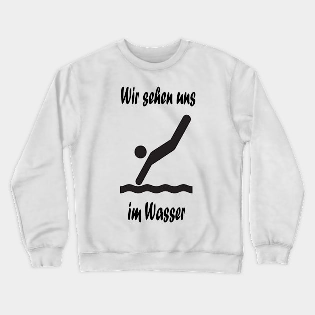 Wir sehen uns im Wasser Crewneck Sweatshirt by NT85